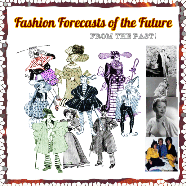 Fashion Forecasts of the Future - FROM THE PAST!